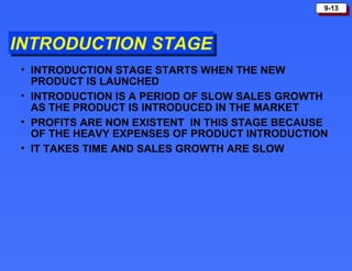 INTRODUCTION STAGE INTRODUCTION STAGE STARTS WHEN THE NEW PRODUCT IS LAUNCHED INTRODUCTION IS A PERIOD OF SLOW SALES GROWTH AS THE PRODUCT IS INTRODUCED IN THE MARKET PROFITS ARE NON EXISTENT  IN THIS STAGE BECAUSE OF THE HEAVY EXPENSES OF PRODUCT INTRODUCTION IT TAKES TIME AND SALES GROWTH ARE SLOW 