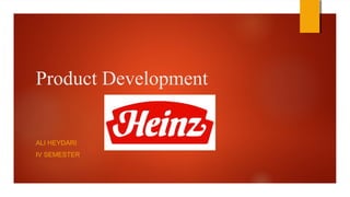 Product Development
ALI HEYDARI
IV SEMESTER
 