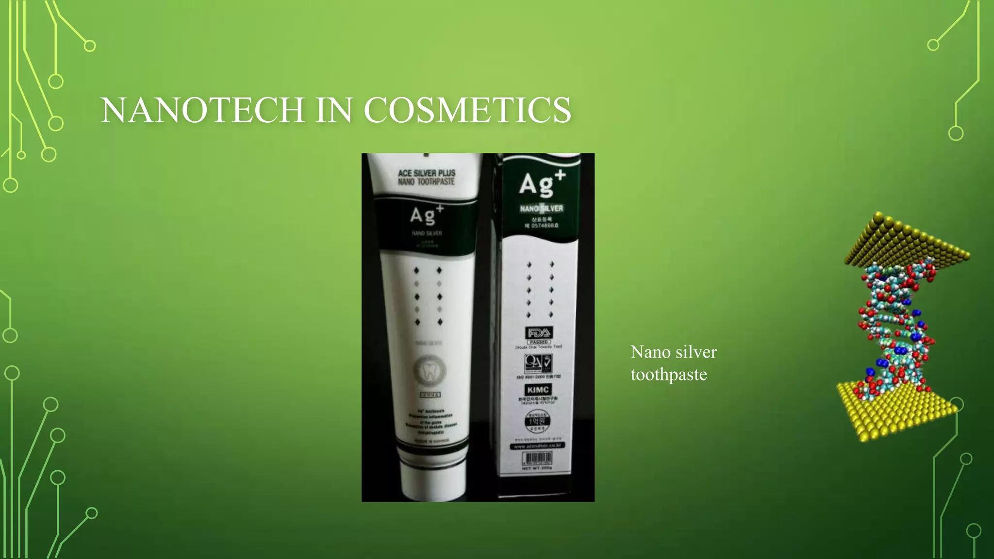 NANOTECH IN COSMETICS

Nano silver
toothpaste

 