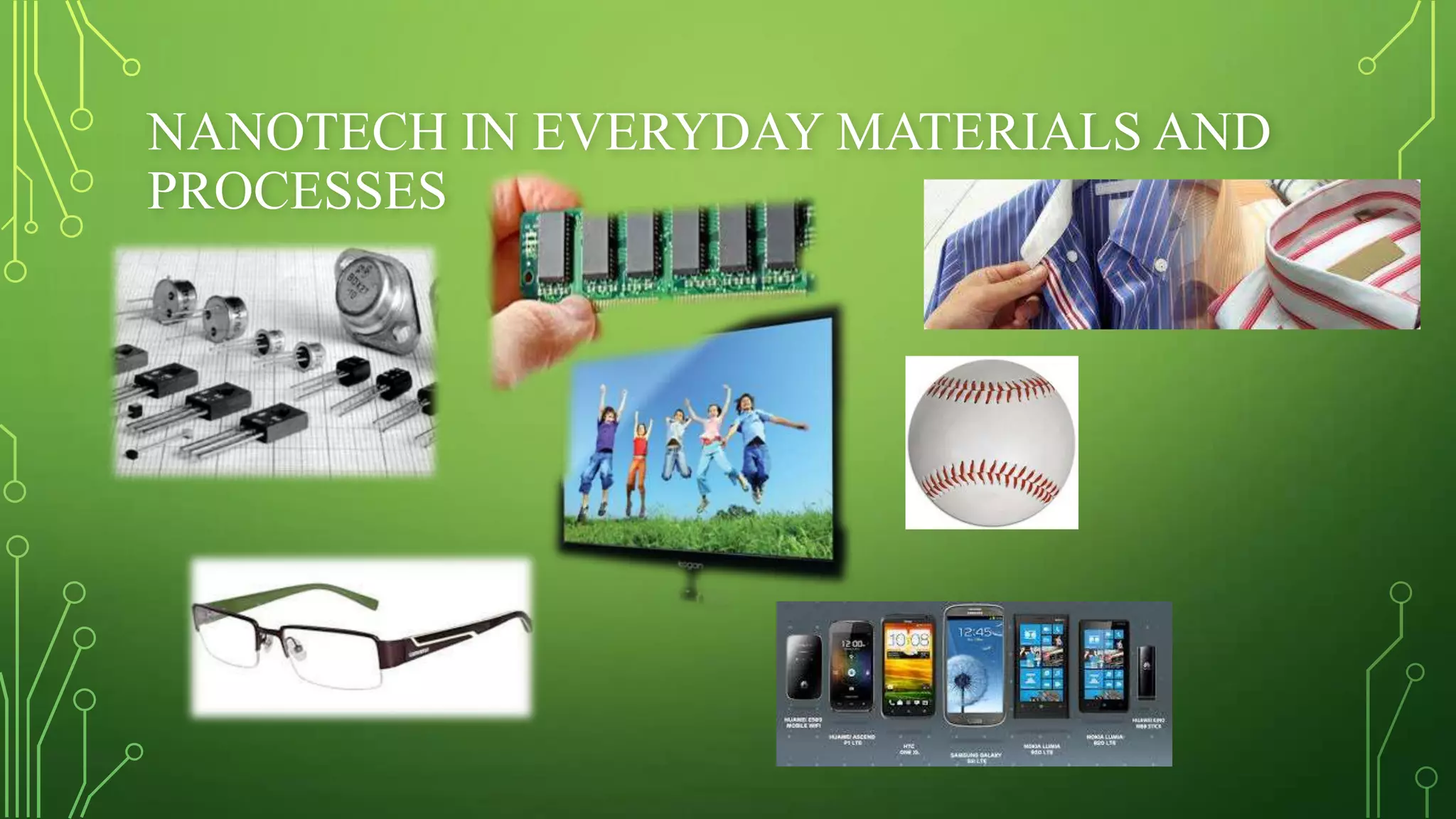 NANOTECH IN EVERYDAY MATERIALS AND
PROCESSES

 