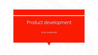 Product development
RUSS SARDINES
 