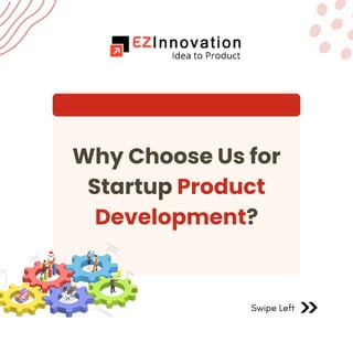 Swipe Left
Why Choose Us for
Startup Product
Development?
 