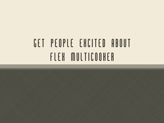 Product Development Flex Multicooker