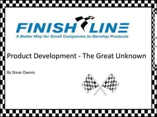 Product Development - The Great Unknown
By Steve Owens
P
By
 
