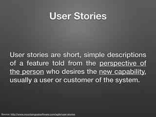 User Stories
User stories are short, simple descriptions
of a feature told from the perspective of
the person who desires ...