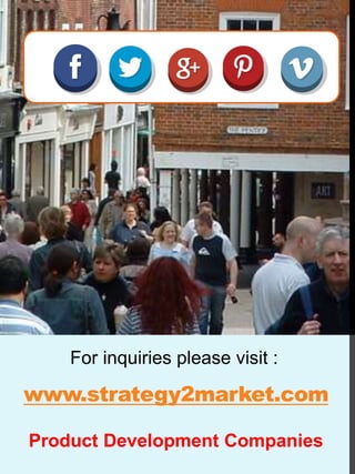 Product Development Companies
www.strategy2market.com
For inquiries please visit :
 