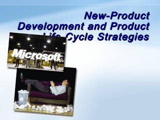 New-ProductNew-Product
Development and ProductDevelopment and Product
Life-Cycle StrategiesLife-Cycle Strategies
 