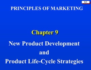 9-1



  PRINCIPLES OF MARKETING



         Chapter 9
 New Product Development
            and
Product Life-Cycle Strategies
 