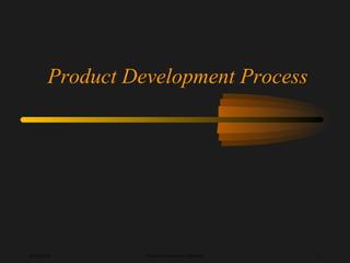 Ken Youssefi Mechanical Engineering Department 1
Product Development Process
 