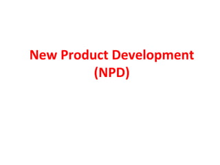 New Product Development
(NPD)
 