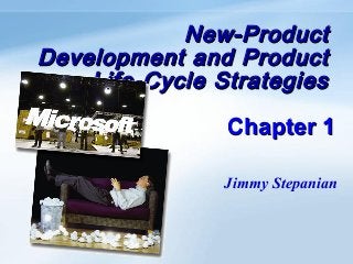 New-ProductNew-Product
Development and ProductDevelopment and Product
Life-Cycle StrategiesLife-Cycle Strategies
Chapter 1Chapter 1
Jimmy Stepanian
 