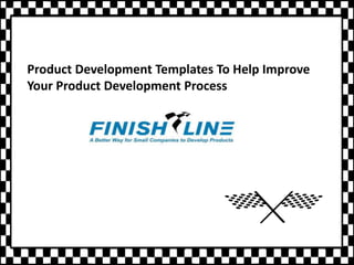 Product Development Templates To Help Improve
Your Product Development Process
 