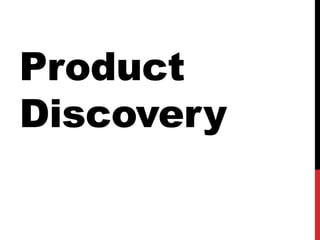 Product 
Discovery 
 