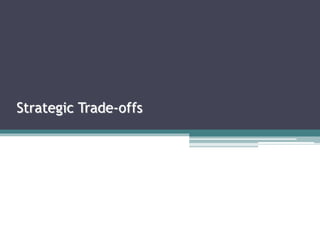 Strategic Trade-offs
 