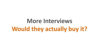 More Interviews
Would they actually buy it?
 