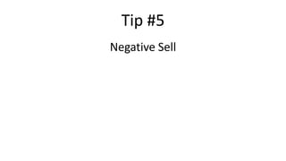 Tip #5
Negative Sell
 