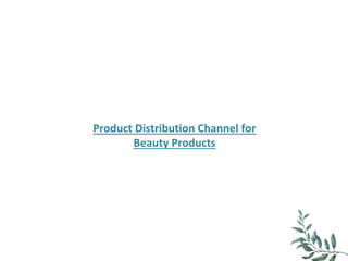 Product	Distribution	Channel	for	
Beauty	Products	
 