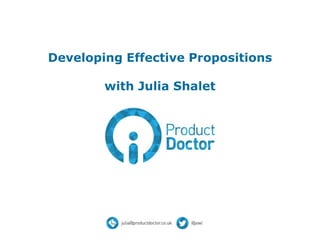 Developing Effective Propositions
with Julia Shalet
 