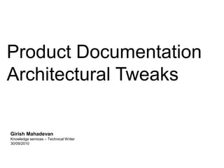 Product Documentation
Architectural Tweaks

Girish Mahadevan
Knowledge services – Technical Writer
30/09/2010
 