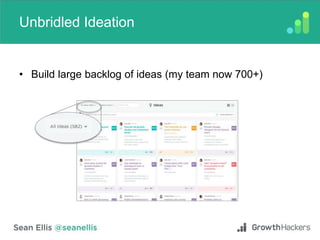 Unbridled Ideation
• Build large backlog of ideas (my team now 700+)
 