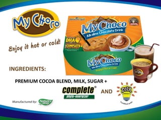 INGREDIENTS:
 PREMIUM COCOA BLEND, MILK, SUGAR +
                                AND
 