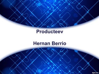 Producteev
Hernan Berrio
 