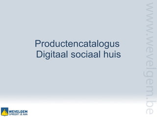 Productencatalogus  Digitaal sociaal huis 