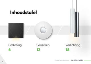 4
Productencatalogus INHOUDSTAFEL
Inhoudstafel
6 12 18
Bediening Sensoren Verlichting
 