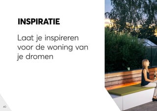 40
INSPIRATIE
Laat je inspireren
voor de woning van
je dromen
 