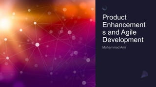 Product
Enhancement
s and Agile
Development
 