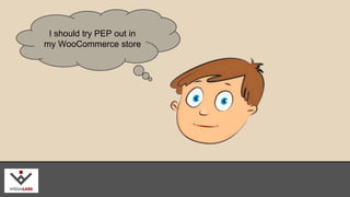 I should try PEP out in 
my WooCommerce store 
wisdmlabs.com 
 