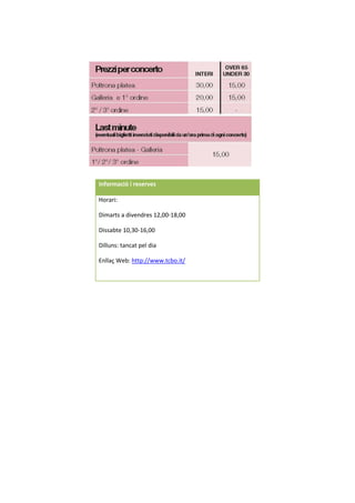 Informació i reserves
Horari:
Dimarts a divendres 12,00-18,00
Dissabte 10,30-16,00
Dilluns: tancat pel dia
Enllaç Web: http://www.tcbo.it/
 