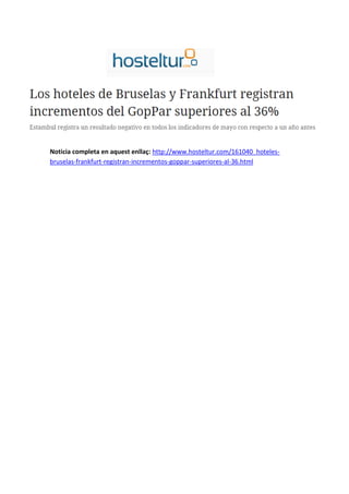 Noticia completa en aquest enllaç: http://www.hosteltur.com/161040_hoteles-
bruselas-frankfurt-registran-incrementos-goppar-superiores-al-36.html
 