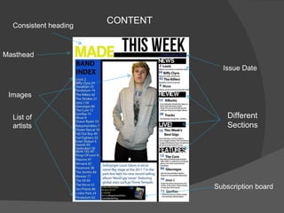 CONTENT Masthead Different Sections Issue Date  Images Consistent heading  List of artists Subscription board 