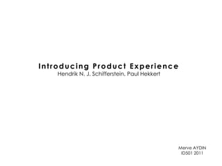Introducing Product Experience Hendrik N. J. Schifferstein, Paul Hekkert  Merve AYDIN ID501 2011 