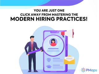 YOU ARE JUST ONE
CLICK AWAY FROM MASTERING THE
MODERN HIRING PRACTICES!
 