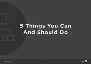 © Bright North 2015 PAGE: 010
5 Things You Can
And Should Do
 