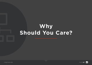 © Bright North 2015 PAGE: 007
Why
Should You Care?
 