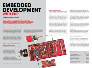 EMBEDDED
DEVELOPMENT                                                                                                                                The Route to Production: Phase 3
                                                                                                                                           At some point the limitations of the mbed development system
                                                                                                                                                                                                                 files were called by one single ‘Include’ statement: mbed.h. The
                                                                                                                                                                                                                 initialisation steps were also hidden from the user. You can see that



WITH EDP
                                                                                                                                           will become apparent. The most obvious limitation is the lack of      translation from mbed to EDP is not going to be a difficult job once
                                                                                                                                           debugging tools, and perhaps by now the realisation that revealing    you are familiar with the sophisticated new IDE with all its project
                                                                                                                                           all your code to competitors via the web may not be advantageous      management and debug facilities. Note however that the COM
                                                                                                                                           to your company! The next step is to replace the mbed and its         port functions such as ‘printf’ now work through the RS-232 channel

By Dr William Marshall, RS Components                                                                                                      carrier with the LPC1768 EDP module. The new unit has a number        via an EDP Basic Communications module. The latter also provides
                                                                                                                                           of jumper options that need to be made depending upon the             USB, CAN, RS-485, RS-232 buffering, protection and connections.

The RS Embedded Development Platform offers an                                                                                             peripheral application boards present. A micro-SD card socket is      Ethernet is available on a baseboard connector.
                                                                                                                                           provided along with a programming header for the Keil μVision
alternative path to the engineering prototype stage of a
                                                                                                                                           4 IDE. If you already have the Keil system with its μLink debug       Production
project allowing quick and easy changes of processor at
                                                                                                                                           ‘dongle’ then you can get started straight away, otherwise you will   Finally, if the finished design is for a low-volume specialist application
the time of initial design or for upgrades in the future.
                                                                                                                                           need to purchase a dongle from RS separately. Fortunately it can      not justifying a custom PCB, then why not just supply the customer
                                                                                                                                           be used with all the EDP ARM-based boards. A free code-limited        with an EDP-based solution? The boards are robust and mounting
                                                                                                                                           version of μVision can be downloaded from the Keil website.           holes are provided for securing modules to the baseboard.
The Route to Production: Phase 1                                         and this was easily achieved from the I/O ‘breakout’ headers on
Most new electronics products start with an idea followed by a           the EDP baseboard. An MC1 motor control module provides an        Listing 1. is the EDP version of our object avoidance program.        Future-proofing
quick ‘lash-up’ at the bench to test the feasibility. The plug-in type   interface to the brush DC motor and the recommended EDP power     Compare it with the mbed program listing in eTech 4. The main         Now there is an over-used phrase. In the case of EDP it means that
of prototyping board is most often used at this stage to avoid the       supply copes with the motor current, although a heavier PSU can   difference, apart from the different names for the peripheral         obsolete or superseded components (usually the processor chips)
necessity of soldering or making PCBs. When a microcontroller            be connected directly to the MC1 if necessary.                    driver routines, is the C++ object-oriented structure of the mbed     can be removed and replaced with the latest types, leaving the
forms the heart of such a system, there is the difficulty that the                                                                                      program relative to the plain C code of the EDP The
                                                                                                                                                                                                       .         rest of your developed prototype intact. The key time-saver is that
more complex types such as ARM-cored devices are only available                                                                                           mbed program was shorter because all the driver        your precious software will still work when re-compiled for the new
in surface-mount formats. DIP-modules suitable for plugging into                                                                                                                                                 processor using the supplied low-level drivers.
a breadboard have been available for some time for PICs and the
Propeller and these are now joined by the ARM mbed. Here is the                                                                                                                                                  There is also the opportunity to try out different processors at the
basis for that quick ‘lash-up’: no robust interfaces but sufficient                                                                                                                                              development stage. How about a different Cortex-M3, Cortex-M0,
hardware to assess the suitability of the processor for the task.                                                                                                                                                ARM 7 ARM 9 or perhaps an XC167 optimised for fast real-time
                                                                                                                                                                                                                      ,
Usually this means: is it fast enough for my real-time processing                                                                                                                                                processing? The PIM carrier module brings in the possibility of
application? The mbed is perfect for this stage of development.                                                                                                                                                  evaluating dsPICs or PIC32s. EDP is not cheap, but it is built to last –
                                                                                                                                                                                                                 the module connectors are rated for many insertions/extractions for
The Route to Production: Phase 2                                                                                                                                                                                 example – and after the initial investment future additions will work
Having established the viability of the initial idea we move on to                                                                                                                                               out a lot cheaper than a complete new development kit. Then there
the support hardware such as anti-aliasing filters for ADC channels,                                                                                                                                             is the time saved by not re-inventing the wheel.
buffering and protection for I/O channels such as
Ethernet, USB and CAN. The breadboard
is looking rather crowded and messy now
                                                                                                                                                                                                                   Component List
with possible noise problems on long trailing
                                                                                                                                                                                                                                                                        RS Stock No.
wires. This is where EDP comes in, providing
                                                                                                                                                                                                                   EDP 4-channel Baseboard                                     460-285
all these filters, buffers and connectors in one
                                                                                                                                                                                                                   EDP LPC1768 Command Module                                703-9229
small modular system. The mbed module is
simply plugged into an EDP adapter or carrier                                                                                                                                                                      EDP mbed Carrier Module                                   703-9235
to make it compatible with the baseboard. A few                                                                                                                                                                    ARM mbed LPC1768 Module                                   703-9238
jumper connections may have to be made to suit the project with                                                                                                                                                    EDP Communications Module                                   460-310
some minor changes to your mbed program. Otherwise, that’s it
                                                                                                                                                                                                                   EDP MC1 Motor Control Module                                460-304
and further software development can take place ‘in the cloud’ as
                                                                                                                                                                                                                   Program/debug dongle                                      703-9241
before. I needed access to an I2C bus for the ultrasonic rangefinder



22                                                                                                                                                                                                                                                                                     23
 