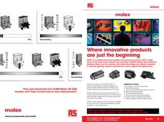 MOLEX




                   60%        Downloading...




                                                                         Where innovative products
                                                                         are just the beginning
                                                                         Molex is a leading one-source supplier of interconnect products. With a single
                                                                         focus on the interconnect industry and more than 100,000 reliable interconnection
                                                                         products, Molex has the resources, innovative technology and industry expertise
                                                                         to meet the growing needs of customers on a local, regional and global level.




                                               90%      Downloading...                                                                                                           90%



                                                                         New to the catalogue is the Molex MX150L™                       Applications include:
                                                                         Sealed Connector System, a range of rugged, IP67                •   Off Highway Construction Equipment
                                                                         environmentally sealed connectors that support both             •   Agriculture Equipment
              View and download over 5,500 Molex 3D CAD                  low-level signal and power applications up to 18 amps.          •   Commercial and Recreational Marine Equipment
        models, we'll help connect you to your ideal product.            MX150L cable plugs and receptacles feature Terminal
                                                                                                                                         •   Material Handling Equipment
                                                                                                                                         •   Lawn and Garden Equipment
                                                                         Position Assurance (TPA) which ensures that the crimped         •   Trucks, Busses and Recreational Vehicles
                                                                         leads are properly loaded into the connector, before final      •   Outdoor Lighting, Signage and Advertising
                                                                         locking can be completed.                                       •   Heating, Ventilation and Air-conditioning units

                                                                         MX150L™ cable, panel and PCB connectors are available
                                                                         in circuit sizes 2 to 16. Terminals are available in gold and
                                                                         tin plating, on reel and loose piece.


                                                                          Refer to our website to see the full range of Plugs, Receptacles,
                                                                          Panel Mount Plugs and gaskets, vertical and 90° headers and tooling.

www.rs-components.com/molex
                                                                         www.rsgreece.com www.rsincyprus.com
                                                                                                                                                                             May 2011          27
                                                                         www.rsinlibya.com www.rsmalta.com
 