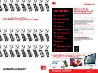 INTRODUCTION


                                                                                                               Welcome to the
                                                                          CONTENTS                             Electronics section of
                                                                                                               your product guide.
                                                                          06         LED LIGHTING
                                                                                                               At RS, we are committed to provide you with the best product
Forget New York, Paris and Milan.                                                                              offerings, at the highest service level to meet all of your needs

The best collection of designer labels are with RS.                       08         SEMICONDUCTORS            wherever you are in the world.

                                                                                                               From electronic components and electrical products to industrial
                                                                                                               hardware and maintenance equipment, we have it covered.

                                                                          12         FIBRE-OPTIC               With more than 500,000 products from the worlds’ leading
                                                                                                               brands, there’s no need to shop around.

                                                                                                               Your first choice for Electronics
                                                                          15         PASSIVES                  In this guide, you will find a good introduction as to all the services,
                                                                                                               key products and brands that are available to you from RS.
                                                                                                               We strive to make RS your first choice for electronic components

                                                                          18
                                                                                                               and solutions by continually introducing new technologies
                                                                                     THERMAL INTERFACE         and partnerships to support designs from concept to prototype
                                                                                                               and production.

                                                                                                               Experts at Export
                                                                          20         ELECTROMECHANICAL         Let us organise all of your export documentation, licenses and
                                                                                                               hazardous packaging leaving you to choose from a range of
                                                                                                               delivery options to suit your needs. RS are ISO 9002 accredited

                                                                          22         EMBEDDED
                                                                                                               and comply with all leading EU legislation.

                                                                                                               So, what are you waiting for?
                                                                                     DEVELOPMENT               For a quote, delivery times or to place an order from this
                                                                                                               guide, please visit your local RS website listed to locate
                                                                                                               your local distributor.

                                                                          28         ISO-TECH

                                                                          30         FUSES &
                                                                                     CIRCUIT PROTECTION

                                                                          36         POWER SUPPLIES



                                                                        Register Online to be in with a chance of
                                                                        winning one of our monthly prizes.
                                                                        Join us on Facebook and stay updated
                                                                        with the latest products,
                                                                        offers and news.
                                                      EU_0035 – 01/11




                                                                        iMac and iPad
                                                                        images courtesy
                                                                        of Apple.
www.rsgreece.com www.rsincyprus.com
www.rsinlibya.com www.rsmalta.com
                                                                        www.rsgreece.com www.rsincyprus.com
2                                                                                                                                                         May 2011                   3
                                                                        www.rsinlibya.com www.rsmalta.com
 