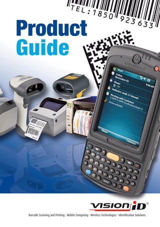 Product
Guide




 Barcode Scanning and Printing · Mobile Computing · Wireless Technologies · Identification Solutions
 