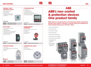 TIME CONTROL                                                                                                                                                                                   ABB


 24 HOUR / 7 DAY,                                               COUNTDOWN TIMER
 TIME SWITCH, TACTIC                                            •	 1 change-over relay



                                                                                                                           ABB’s new control
 •	 Weekly and daily programme                                  •	 Time set accuracy 1 sec
 •	 Easy programming                                            •	 Output rating 8A / 230 VAC
 •	 50 memory spaces                                            •	 Inputs for start and stop (230 VAC)



                                                                                                                           & protection devices
 •	 Automatic switch-over to daylight                           •	 Optical and acoustic signal on completion of time
 •	 Switching current: 16A @ 250Vac,                            •	 Easy to program and operate
    13A @ 24Vdc




                                                                                                                           One product family
                                                                                                                           ABB presents a new generation of first-class specialized components:
 388-408            DPDT timeswitch, 50 Program
                                                                                                                           manual motor starters, contactors, overload relays and softstarters for
 388-432            SPDT timeswitch, 20 Program                 340-5436         5 digit TC14.21 count down timer,230Vac
                                                                                                                           motor starting solutions up to 18.5 kW / 20 hp
 SC18.10 PRO                                                    WATER RESISTANT                                            •	 Harmonized design & colour
 •	 Fully automatic daylight saving time                        STOPWATCH
 •	 Holiday function                                            •	 Lap timer, clock, alarm, and calendar functions
                                                                                                                           •	 Compact and modular
 •	 16A switching capacity                                      •	 Quartz movement
                                                                                                                           •	 Low energy consumption
 •	 Permanently ON or OFF with manual switch                    •	 LCD Display
 •	 Unrestricted block programming of days                      •	 Plastic case material
                                                                                                                           •	 Small number of parts
 •	 Elapsed time and pulse counter                              •	 Water resistant
 •	 Security by PIN coding                                                                                                 •	 Minimum need for accessories

                                                                                                                           •	 Optimized wiring and configuration

                                                                                                                           •	 High ratings and service capability

                                                                                                                           •	 Increased application
                                                                                                                             possibilities

 453-924            1 channel programmable time switch          278-698          Standard water resistant stopwatch        •	 Reliability proven
                                                                                                                             over many years
                                                                                                                             of experience
 2 PIN PLUG IN TIMER                                            ALUMINIUM WALL CLOCK
 •	 1 N/C contact                                               •	 White case
 •	 15 minute segment length or 2 hour segment length           •	 White 12 hour dial
 •	 Accuracy 5 min.                                             •	 Quartz controlled battery clocks
 •	 IP20 rated




 464-390            7 day plug in timer                         366-2320         436mm diameter
 464-394            24 hour plug in timer                       366-3137         305mm diameter



                                                                                                                           www.rsgreece.com www.rsincyprus.com
20       May 2011                            For more brands, products & services please view our website                                                                           May 2011    21
                                                                                                                           www.rsinlibya.com www.rsmalta.com
 