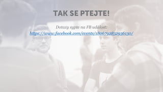 TAK SE PTEJTE!
Dotazy sypte na FB událost:
https://www.facebook.com/events/1806792832936130/
 