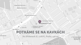 POTKÁME SE NA KAVKÁCH
Na Hřebenech II, 1718/8, Praha, 140 00
 