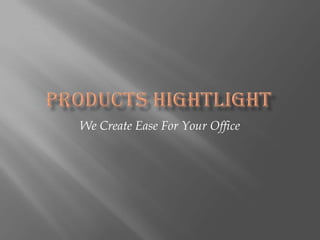 We Create Ease For Your Office
 