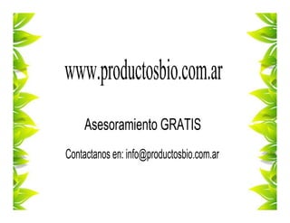 www.productosbio.com.ar
Asesoramiento GRATIS
Contactanos en: info@productosbio.com.ar

 
