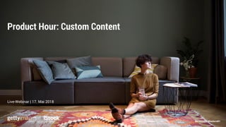 Product Hour: Custom Content
697562483, Westend61
Live-Webinar | 17. Mai 2018
 