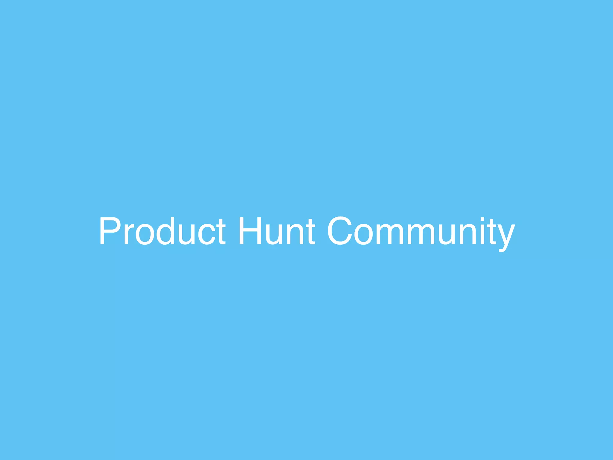 Product Hunt Community
 
