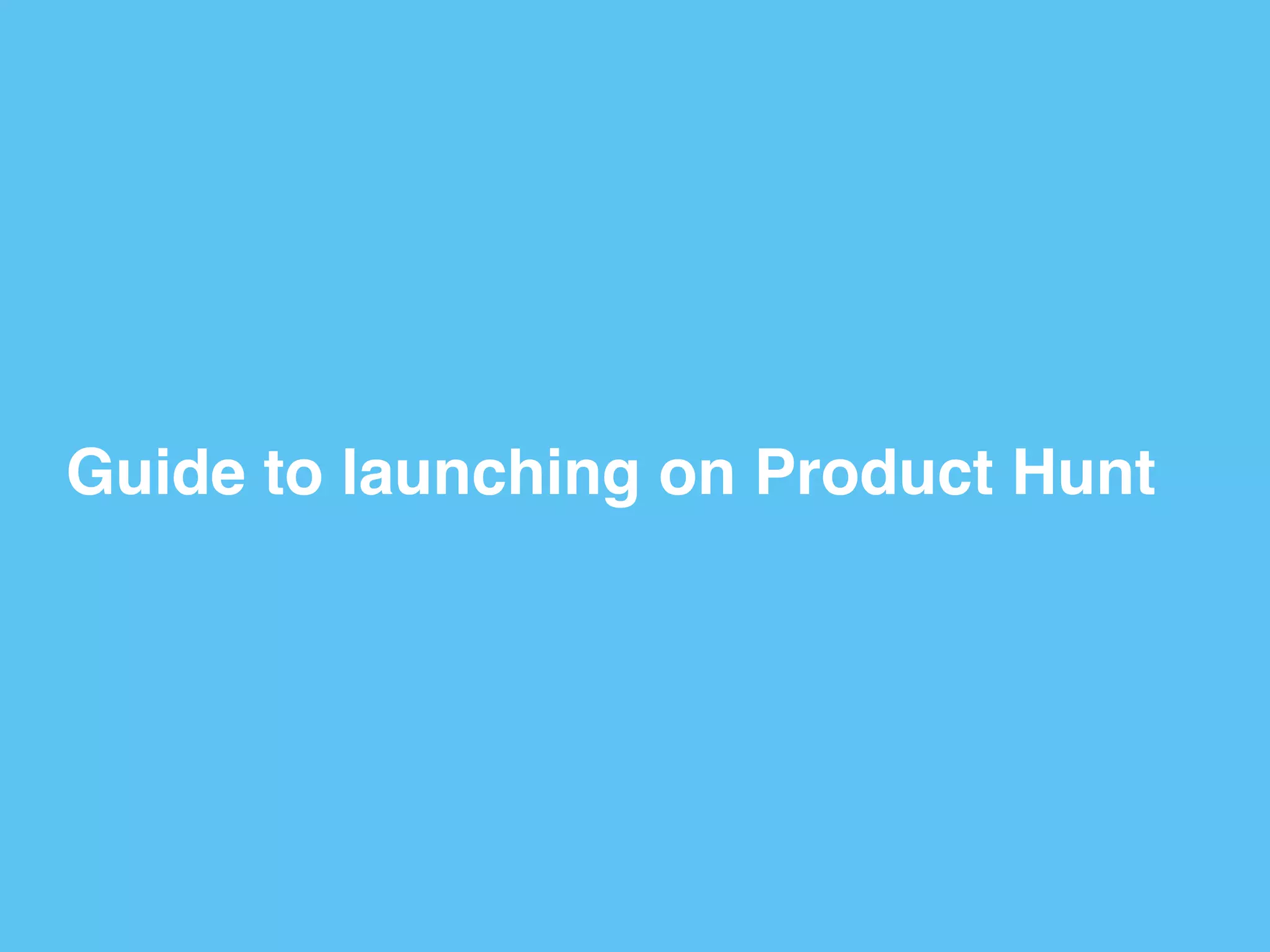 Guide to launching on Product Hunt
 